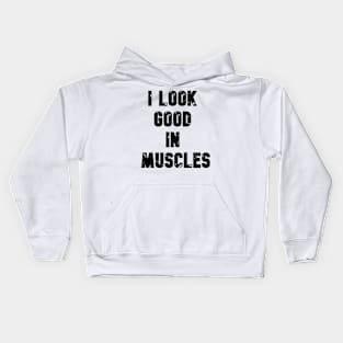 I LOOK GOOD IN MUSCLES Kids Hoodie